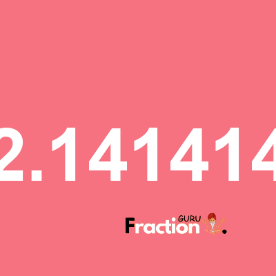 What is 2.141414 as a fraction