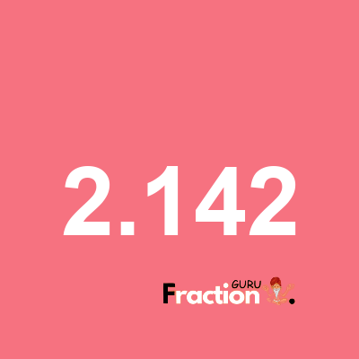 What is 2.142 as a fraction
