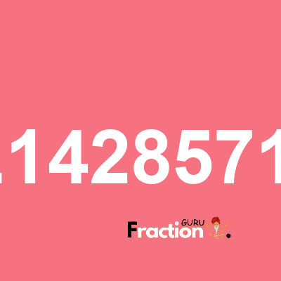 What is 2.14285714 as a fraction