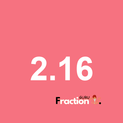 What is 2.16 as a fraction