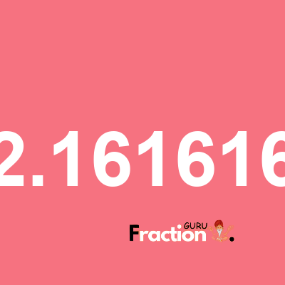 What is 2.161616 as a fraction