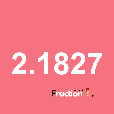 What is 2.1827 as a fraction