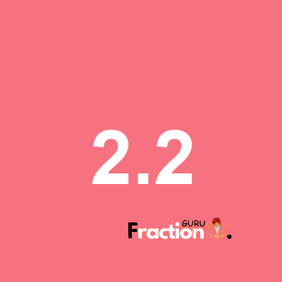 What is 2.2 as a fraction