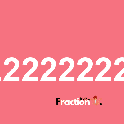 What is 2.22222222 as a fraction