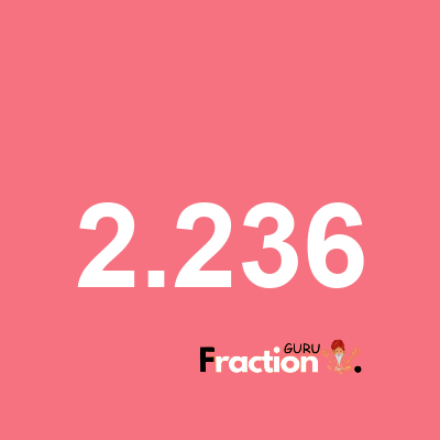What is 2.236 as a fraction