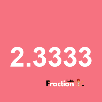 What is 2.3333 as a fraction