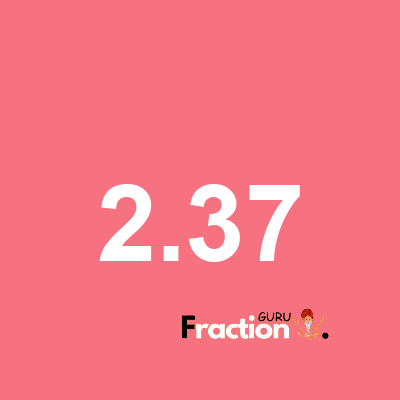 What is 2.37 as a fraction