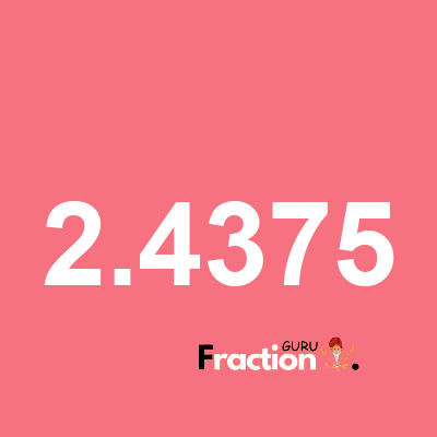 What is 2.4375 as a fraction
