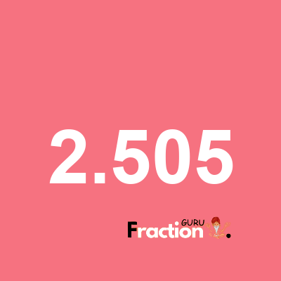 What is 2.505 as a fraction