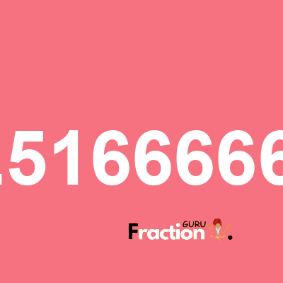 What is 2.51666667 as a fraction