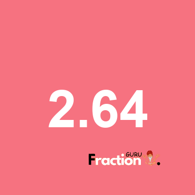 What is 2.64 as a fraction