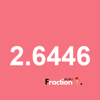 What is 2.6446 as a fraction