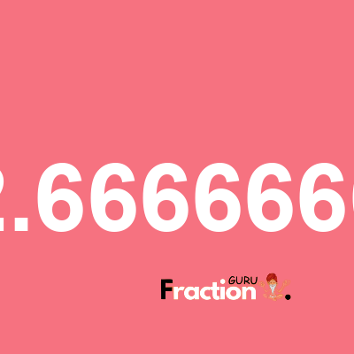 What is 2.6666666 as a fraction