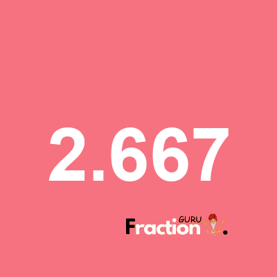 What is 2.667 as a fraction