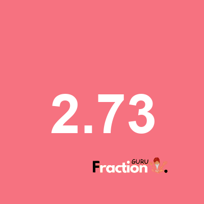 What is 2.73 as a fraction