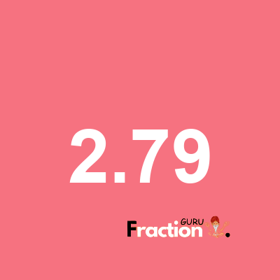 What is 2.79 as a fraction