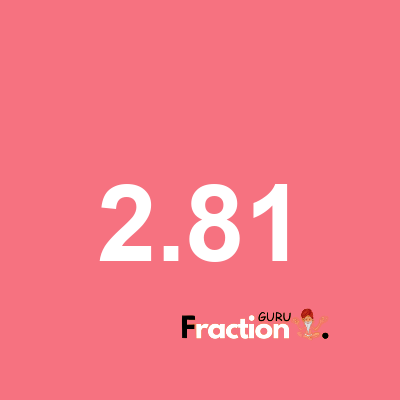 What is 2.81 as a fraction