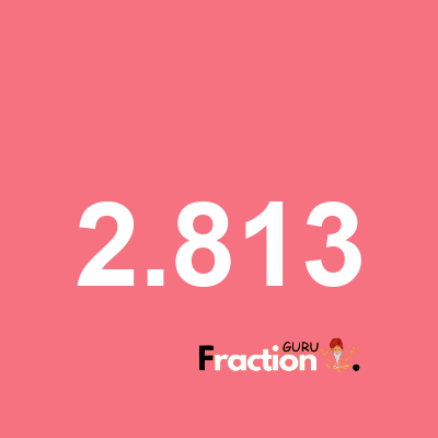 What is 2.813 as a fraction