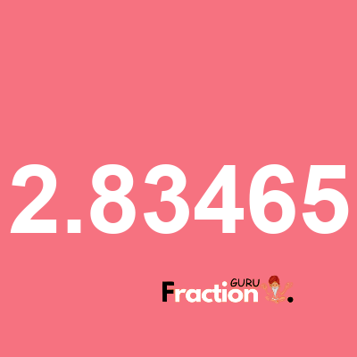 What is 2.83465 as a fraction