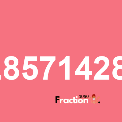 What is 2.85714286 as a fraction