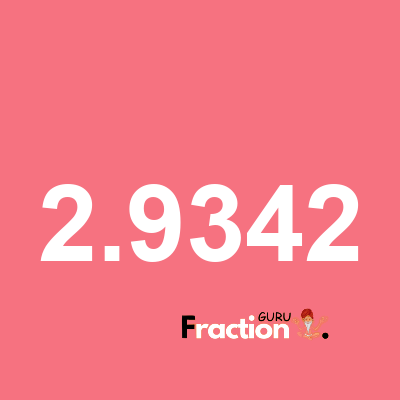 What is 2.9342 as a fraction