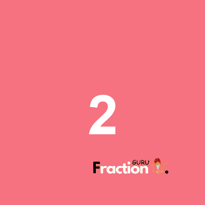 What is 2 as a fraction