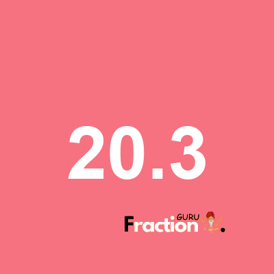 What is 20.3 as a fraction