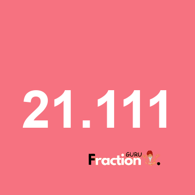 What is 21.111 as a fraction