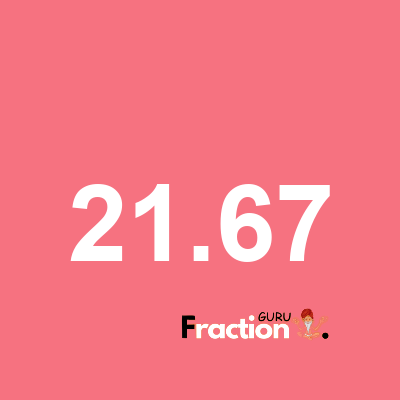 What is 21.67 as a fraction