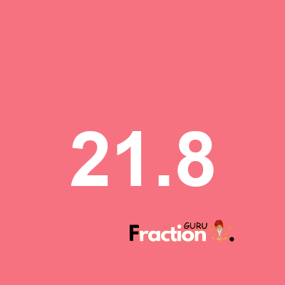What is 21.8 as a fraction