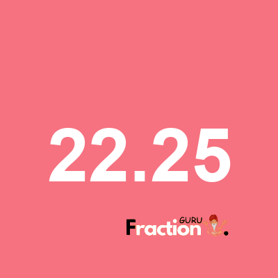 What is 22.25 as a fraction
