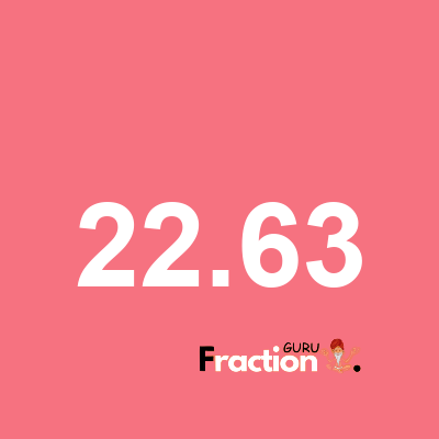 What is 22.63 as a fraction
