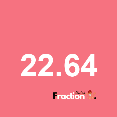 What is 22.64 as a fraction
