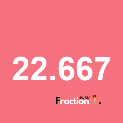 What is 22.667 as a fraction