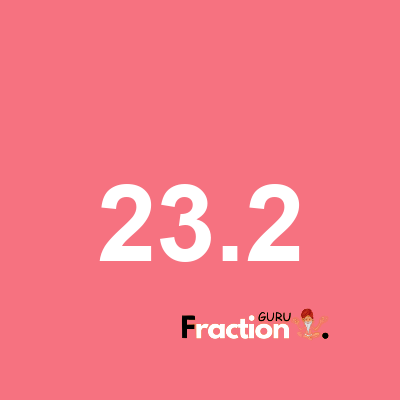 What is 23.2 as a fraction