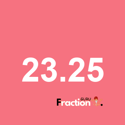 What is 23.25 as a fraction