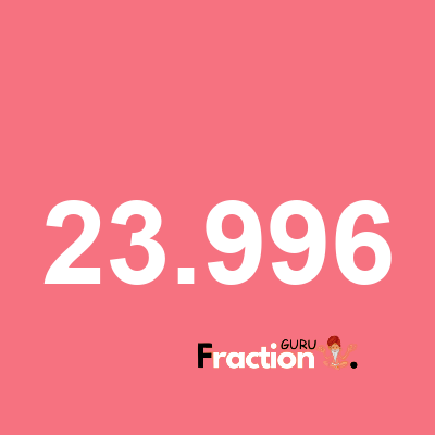 What is 23.996 as a fraction