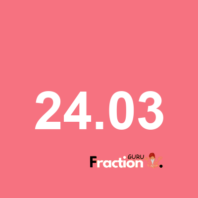 What is 24.03 as a fraction