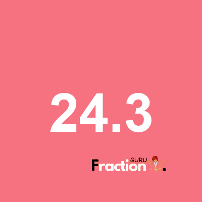 What is 24.3 as a fraction