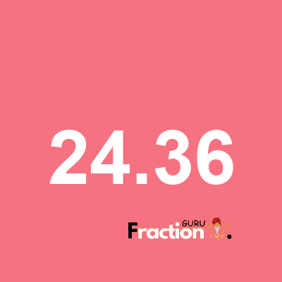 What is 24.36 as a fraction