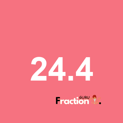 What is 24.4 as a fraction
