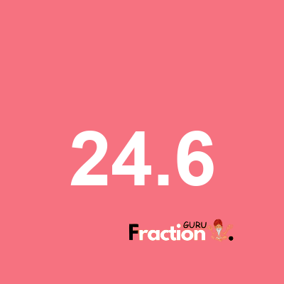 What is 24.6 as a fraction