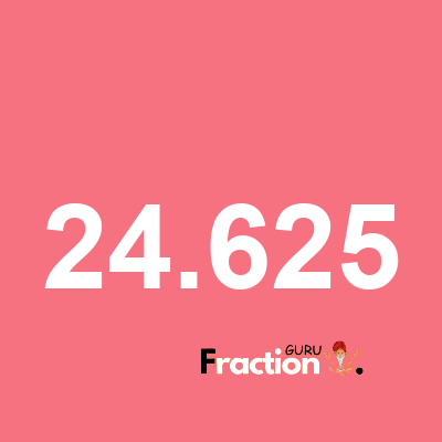 What is 24.625 as a fraction