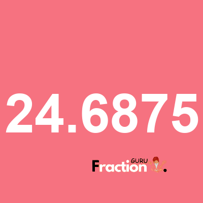 What is 24.6875 as a fraction