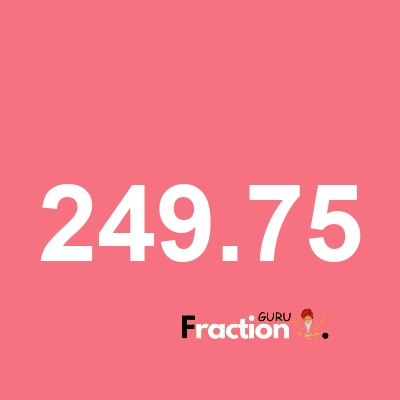 What is 249.75 as a fraction