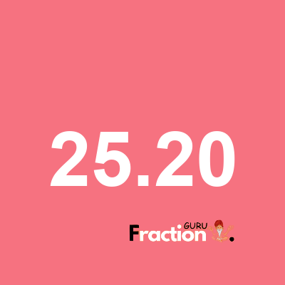 What is 25.20 as a fraction