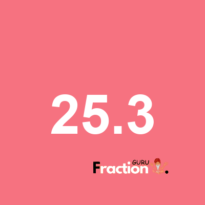 What is 25.3 as a fraction