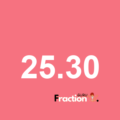 What is 25.30 as a fraction