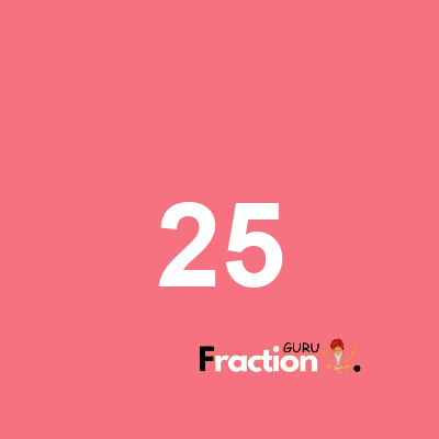 What is 25 as a fraction