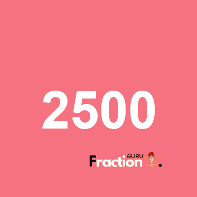 What is 2500 as a fraction